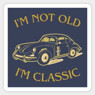 i'm not old i'm classic Sticker